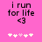Pixelated text 'i run for life <3' on pink background with white and light pink plus signs below.