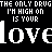 A static digital image with repeated text elements in white and pink on a black background, featuring the phrase "THE ONLY DRUG I'M HIGH ON IS YOUR" above larger repeating "lovdovdove" text.