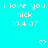 Cyan background with repeated white pixel text "i love you nick 10.4.07" and heart symbols in a