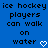 Blue background with black pixelated text reading 'ice hockey players can walk on water' and a white pixelated heart symbol at the bottom right.