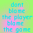 A static image with cyan text on a green-to-pink gradient background displaying the phrase "dont blame the player blame the game" in two identical vertical