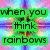 A four- with text and a unicorn, displaying 'when you think rainbows' in green, 'you think pretty colors' in pink, and 'or do u?' in orange over a rainbow