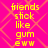 Yellow pixelated text on a bright pink background with orange diamond patterns, repeating the phrase 'friends stick like gum eww' in two vertical