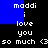 Pixelated text displays 'maddi i love you so much <3' on black background with blue rectangular overlays shifting position.