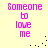 Pixelated text "Someone to love me" in pink on a light yellow background with scattered black dots.
