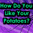 Six- with potato-themed text and food images: purple background reads "How Do You Like Your Potatoes?", pink says "Baked?", baked potato image, polka-dot asks "Or French? 'We We'" (partially obscured), McDonald's fries in red container, blue states "Ponder On The Foch!"