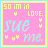 Pixelated pink square icon with yellow border displaying "so im in love. sue me." text and small heart symbols, animated variations of the word "love" appear across frames.