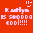 Red background with white pixelated text reading "Kaitlyn is 500000 cool!!!!!" and a heart symbol above the name.