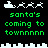 Pixel art animation of Santa's sleigh with reindeer and city skyline, green text 'santa's coming to townnnnn' on black background.