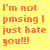 Pixelated orange text on a yellow background reads 'I'm not pmsing I just hate you!!!' in four lines with no visible characters or symbols.
