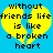 Yellow broken heart shape with black text on blue background, displaying 'without friends life is like a broken heart' in pixelated font.