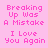Pink background with repeated text phrases in pink and white pixelated font, including "Breaking Up Was A Mistake I Love You Again" and "But It's Too Late," with two heart symbols at the bottom.