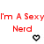 Red pixelated text reads 'I'm A Sexy Nerd' with a small black heart symbol on white background.