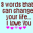 Pixelated text on light blue background reads "9 words that can change your life... I love you" with pink and purple asterisks below.