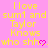 Yellow pixelated text on pink background reads 'I love sum1 and Taylor Knows who shh' with a small pink heart symbol replacing the final period.