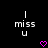 Pixelated text 'I miss U' with a pink heart below, displayed on black background.