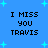 Blue background with cyan starbursts and black pixelated text reading "I MISS YOU TRAVIS" in four identical quadrants.