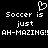 Black background with white pixelated text and a heart symbol above the left 'Soccer is' line.