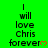 Green background with repeated text "I will love Chris forever" and red heart symbols, some instances of the text missing.