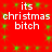 Red background with green pixelated squares and repeated white text reading "its christmas bitch" in two