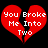 Red broken heart with white text "You Broke Me Into Two" on black background, two identical frames side-by-side.