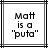 Pixelated text reads "Matt is a 'puta'" in black on white with gray and black border lines.