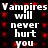 Black background with red pixelated dots; white text "Vampires will never hurt you" repeated in two identical vertical