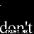 A black background displays repeated white 'don't' text with red 'TRUST ME' text beneath each, showing pixelated animation effects