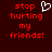 Red pixelated text on dark red background reads 'stop hurting my friends!' with a white heart symbol replacing the word 'heart' in the first line.
