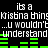 Pixelated text repeats 'its a Kisbna thing...u wouldn't understand' with green horizontal bars on black background, animated in two identical cycles.