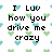 Pixelated text reads "I love how you drive me crazy" with heart symbols replacing "love" and "crazy," set against a white background with scattered green and blue pixelated hearts.