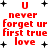 Red text on white background reads 'U never forget ur first true love' with black plus signs scattered around, animated to shift position and size.
