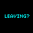 Six identical cyan pixelated text blocks reading 'LEAVING?' arranged in two on a black background