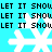 Pixelated cyan background with repeated white snowflakes and black text reading "LET IT SNOW" in a pattern
