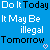 Blue background with repeated text "Do It Today It May Be illegal Tomorrow" and three pixelated hearts in different colors.