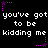 Black background with white pixelated text repeating 'you've got to be kidding me' in two , surrounded by purple star and dotted line decorations