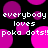 Pixelated text repeats 'everybody loves poka dots!!' over a black background with shifting pink and purple circular shapes.