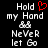 Pixelated text reads 'Hold my Hand' with a red heart symbol above the word 'my', followed by 'Never let Go' below, all on black background.