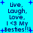 Blue background with dark blue text reading "Live, Laugh, Love, I <3 My Besties!!!" and small blue plus signs scattered throughout.