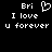 Pixelated text and heart symbol on black background, with 'Bri' above a heart icon and 'I love u forever' below.