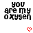 Black pixelated text reading "you are my oxygen" with a red pixelated heart below, displayed in two identical side-by-side