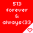 Red background with white text reading '513 forever & always<33' and a small heart icon in the bottom-right corner of each section.