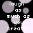 Black background with overlapping light gray and white circles; repeated text 'laugh as much as you breathe' in pixelated white font.