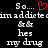 Pixelated text reads 'So....' above 'im addict im addict' with '&&' symbols, 'hes', and 'my drug' below, featuring a red heart symbol over the right 'So....' text.