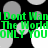 Green pixelated text repeats 'I Dont Want The World ONLY YOU' over a black background with gray and white circular shapes.