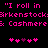 "I roll in Arkenstock & Cashmere" text with pink pixelated letters on black background, two of heart symbols below