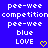 Blue background with white pixelated text reading 'pee-wee competition', 'blue', and 'LOVE' alongside yellow heart symbols.