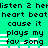 Green background with black pixelated text repeating 'listen 2 he', 'heart beat', 'cause it', 'plays my', and '_fav song' in two