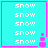 Four identical cyan with pink borders each display five of white 'snow' text and a small pink snowman icon at the bottom right