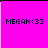 Four distinct background colors display the text 'MEGAN<33' in pixelated font across a